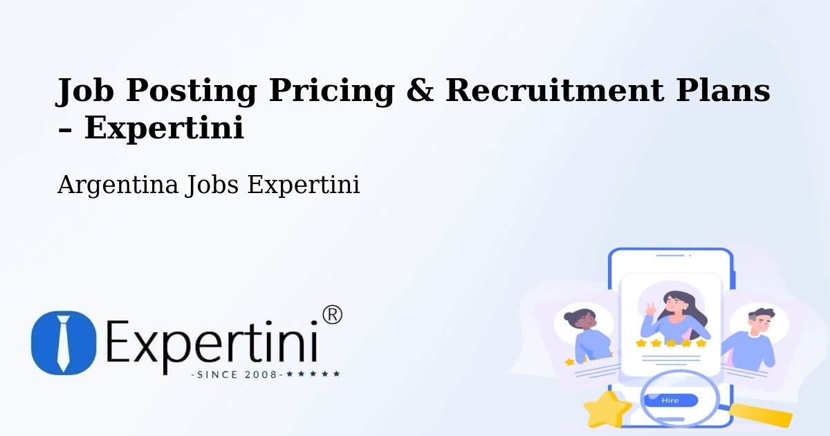 Job Posting Pricing & Recruitment Plans – El Hoyo - El Hoyo, Argentina Jobs Expertini